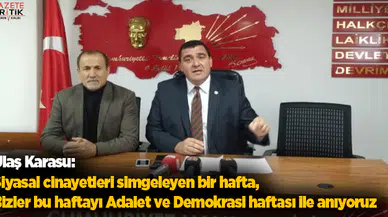 Ulaş Karasu: Siyasal cinayetleri simgeleyen bir hafta, Bizler bu haftayı Adalet ve Demokrasi haftası ile anıyoruz