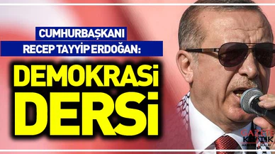 Erdoğan: Türkiye tüm dünyaya demokrasi dersi vermiştir