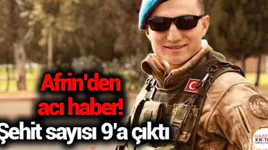 Afrin'den acı haber! Şehit sayısı 9'a çıktı