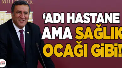 GÜRER: ADI HASTANE AMA SAĞLIK OCAĞI GİBİ!