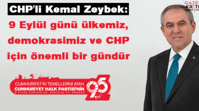 CHP'li Kemal Zeybek : 9 Eylül günü ülkemiz, demokrasimiz ve CHP için önemli bir gündür