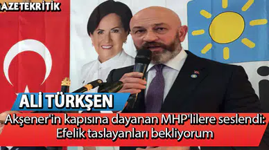 Ali Türkşen'den Akşener'in kapısına dayanan MHP'lilere: Efelik taslayanları bekliyorum