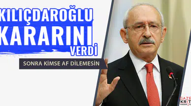 Ve Kılıçdaroğlu kararını verdi
