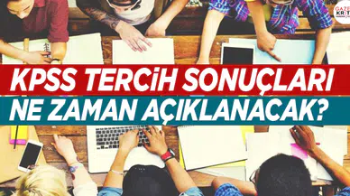 KPSS tercih sonuçları ne zaman açıklanacak?