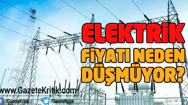 Elektrik fiyatı neden düşmüyor?