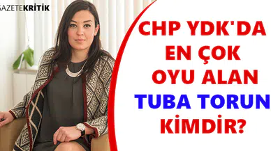 CHP YDK'DA EN ÇOK OYU ALAN TUBA TORUN KİMDİR?