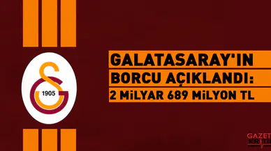 Galatasaray'ın borcu açıklandı: 2 milyar 689 milyon TL