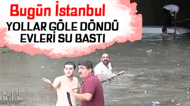 İstanbul'u sel aldı