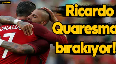 Ricardo Quaresma bırakıyor!