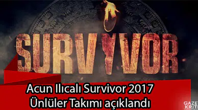 Acun Ilıcalı Survivor 2017 Ünlüler Takımı açıklandı