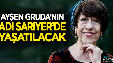AYŞEN GRUDA'NIN ADI SARIYER'DE YAŞATILACAK