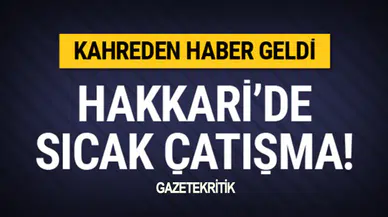Hakkari'de sıcak çatışma! İki asker şehit