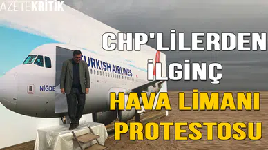CHP'LİLERDEN İLGİNÇ HAVA LİMANI PROTESTOSU