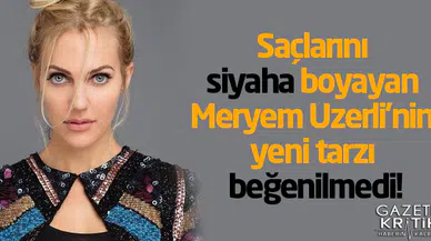Saçlarını siyaha boyayan Meryem Uzerli'nin yeni tarzı beğenilmedi!