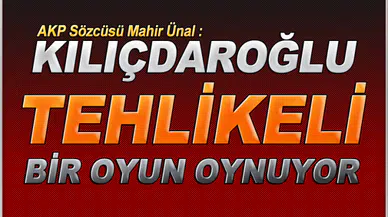 AKP: Kılıçdaroğlu tehlikeli bir oyun oynuyor