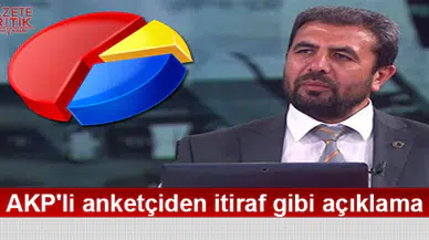 AKP'li anketçiden itiraf gibi açıklama