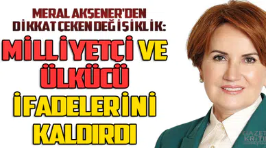Meral Akşener'den MİLLİYETÇİ ve Ülkücü İfadelerini Sildi