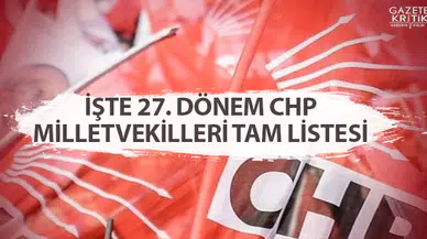 İŞTE 27. DÖNEM CHP MİLLETVEKİLLERİ TAM LİSTESİ