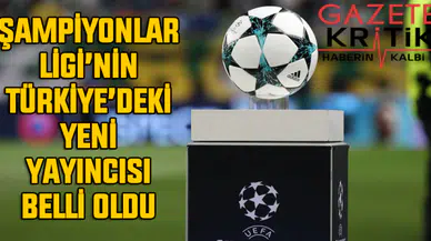 Şampiyonlar Ligi'nin Türkiye'deki yeni yayıncısı belli oldu