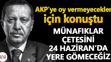 'Bu münafıklar çetesini 24 Haziran'da gömeceğiz'