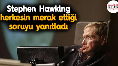 Stephen Hawking herkesin merak ettiği soruyu yanıtladı