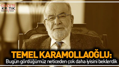 Karamollaoğlu: Bugün gördüğümüz neticeden çok daha iyisini beklerdik
