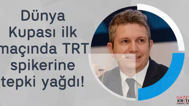 Dünya Kupası ilk maçında TRT spikerine tepki yağdı!