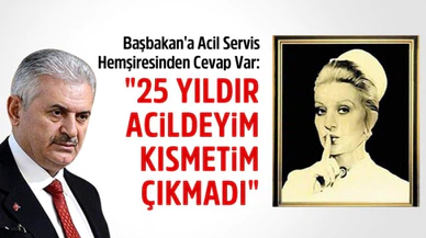 Başbakan Binali Yıldırım'a Hemşireden Cevap: '25 Yıldır Acildeyim Kısmetim Çıkmadı'
