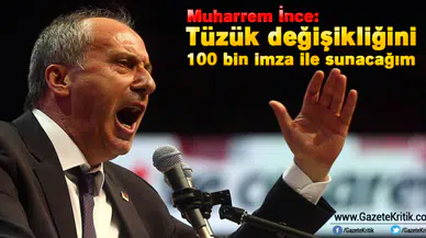 Muharrem İnce: Tüzük değişikliğini 100 bin imza ile sunacağım