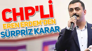 CHP'li Eren Erdem'den sürpriz karar