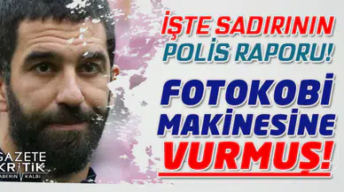 Arda Turan ve Berkay Şahin olayının polis raporu ortaya çıktı