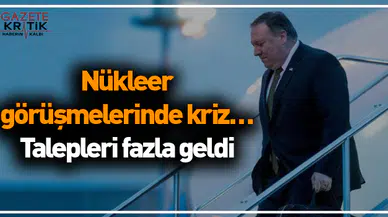 Nükleer görüşmelerinde kriz… Talepleri fazla geldi
