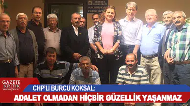 CHP'Lİ BURCU KÖKSAL: ADALET OLMADAN HİÇBİR GÜZELLİK YAŞANMAZ