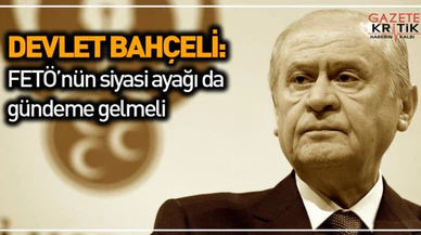 Bahçeli: FETÖ'nün siyasi ayağı da gündeme gelmeli