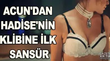 ACUN'DAN HADİSE'NİN KLİBİNE İLK SANSÜR