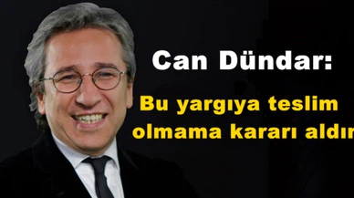 Can Dündar: Bu yargıya teslim olmama kararı aldım