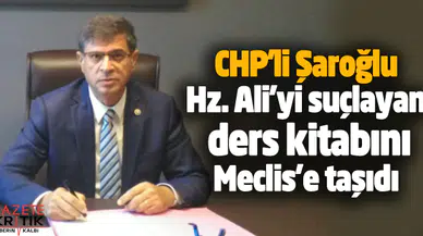 CHP'li Şaroğlu Hz. Ali'yi suçlayan ders kitabını Meclis'e taşıdı