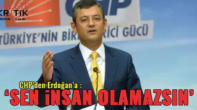 CHP'den Erdoğan'a: 'İnsan olamazsın'