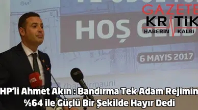 CHP'li Ahmet Akın : Bandırma Tek Adam Rejimine %64 ile Güçlü Bir Şekilde Hayır Dedi