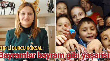 CHP'li Burcu Köksal : Bayramlar bayram gibi yaşansın