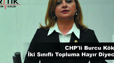 CHP'li Burcu Köksal: İki Sınıflı Topluma Hayır Diyeceğiz