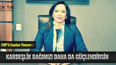 CHP'li Candan Yüceer : KARDEŞLİK BAĞIMIZI DAHA DA GÜÇLENDİRSİN