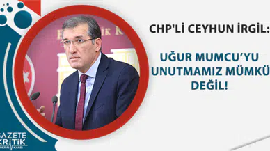 CHP'Lİ CEYHUN İRGİL: MUMCU'YU UNUTMAMIZ MÜMKÜN DEĞİL!