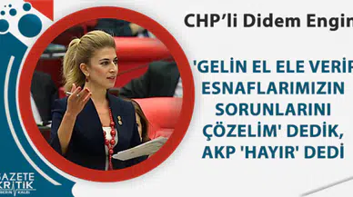 CHP'Lİ ENGİN: 'GELİN EL ELE VERİP ESNAFLARIMIZIN SORUNLARINI ÇÖZELİM' DEDİK, AKP 'HAYIR' DEDİ