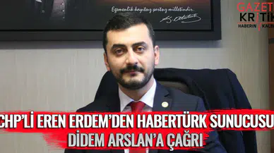 CHP'Lİ EREN ERDEM'DEN HABERTÜRK SUNUCUSU DİDEM ARSLAN'A ÇAĞRI