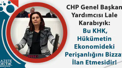 CHP'li Karabıyık:Bu KHK, Hükümetin Ekonomideki Perişanlığını Bizzat İlan Etmesidir