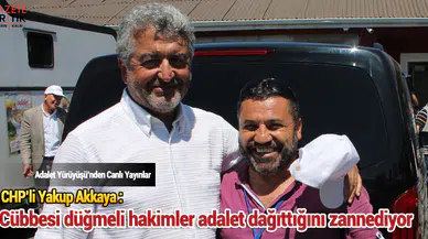 CHP'li Yakup Akkaya : Cübbesi düğmeli hakimler adalet dağıttığını zannediyor
