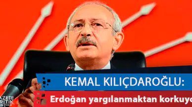 CHP Lideri Kemal Kılıçdaroğlu: Erdoğan yargılanmaktan korkuyor
