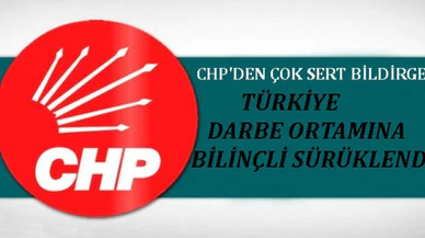 CHP PM BİLDİRGESİ YAYINLANDI:TÜRKİYE DARBE ORTAMINA BİLİNÇLİ SÜRÜKLENDİ