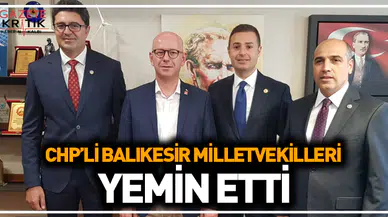CHP'Lİ BALIKESİR MİLLETVEKİLLERİ YEMİN ETTİ